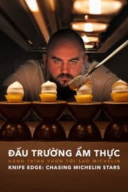 Đấu Trường Ẩm Thực: Hành Trình Vươn Tới Sao Michelin - Knife Edge: Chasing Michelin Stars