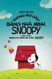 Snoopy Giới Thiệu: Không Nơi Đâu Bằng Nhà Mình, Snoopy - Snoopy Presents: There's No Place Like Home, Snoopy