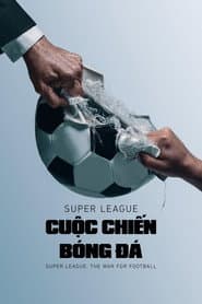 Super League: Cuộc Chiến Bóng Đá - Super League: The War for Football